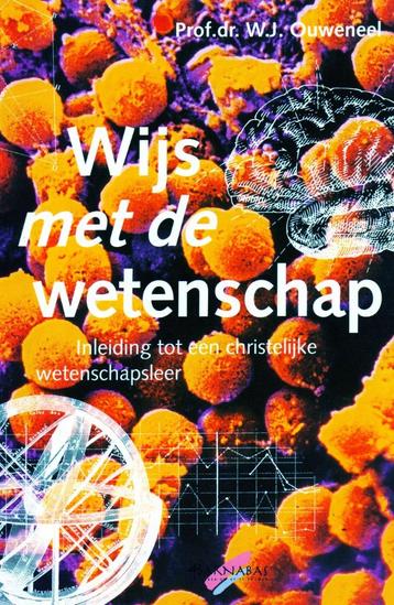 Wijs met de Wetenschap - Dr. WJ. Ouweneel / 9789050307727   beschikbaar voor biedingen