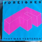 Foreigner - That Was Yesterday 7" Single, Ophalen of Verzenden, 7 inch