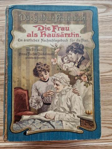 Antiek Duits Vrouwenboek - Die Frau als Hausärztin (1905) beschikbaar voor biedingen