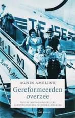 Gereformeerden overzee - Agnes Amelink, Christendom | Protestants, Ophalen of Verzenden, Zo goed als nieuw