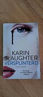 Karin Slaughter - Versplinterd, Ophalen of Verzenden, Zo goed als nieuw, Nederland, Karin Slaughter