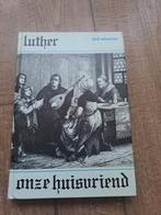 Luther onze huisvriend Paul Scheurlen, Ophalen of Verzenden, Gelezen