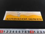 sticker Als d'r een bus komt .. dan pak ik 'm !  Geel, Ophalen, Zo goed als nieuw