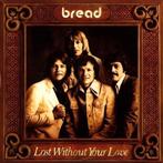 Bread – Lost Without Your Love, Ophalen of Verzenden, Gebruikt, 12 inch, Poprock