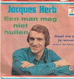 Jacques Herb Een man mag niet huilen vinyl single, Cd's en Dvd's, Vinyl Singles, Ophalen of Verzenden, Zo goed als nieuw, Nederlandstalig
