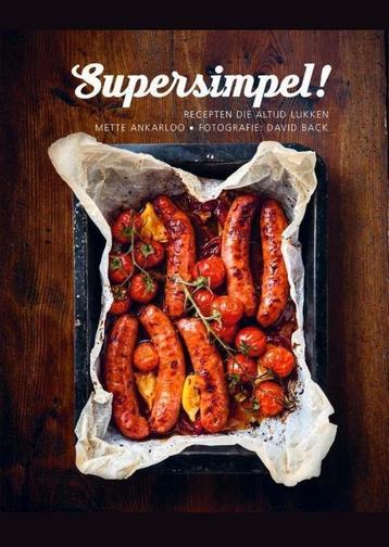 Supersimpel! - Recepten die altijd Lukken - Mette Ankarloo beschikbaar voor biedingen