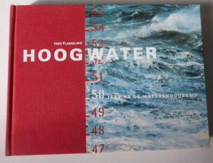 Inez Flameling: Hoogwater. 50 jaar na de Watersnoodramp, Boeken, Geschiedenis | Stad en Regio, Zo goed als nieuw, 20e eeuw of later
