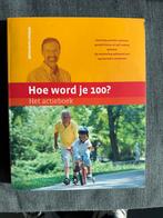 Hoe word je 100? Actieboek - Gezondheid en Conditie, Boeken, Ophalen of Verzenden, Zo goed als nieuw, Gezondheid en Conditie