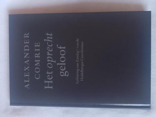 Het oprecht geloof - Alexander Comrie, Boeken, Godsdienst en Theologie, Zo goed als nieuw, Christendom | Protestants, Ophalen of Verzenden