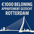 €1000 BELONING – APPARTEMENT GEZOCHT ROTTERDAM – MAX €1100, Ophalen of Verzenden