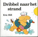 Dribbel naar het strand – Eric Hill, Boeken, Ophalen of Verzenden, Gelezen, Fictie algemeen