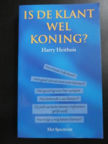 Is de klant wel koning ? - Harry Heithuis beschikbaar voor biedingen