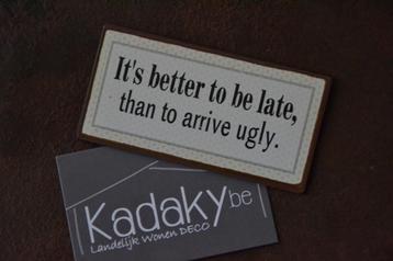 Magneet - It's better to be late, than to arrive ugly. beschikbaar voor biedingen