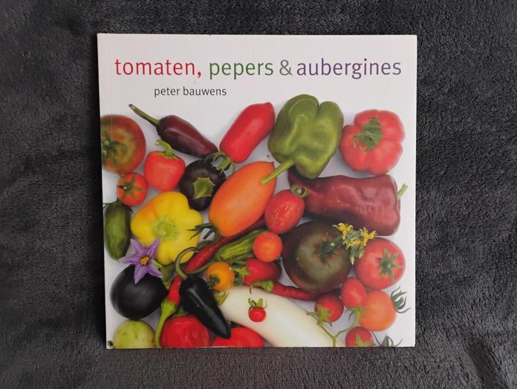 Tomaten, pepers & aubergines - Peter Bauwens - moestuin, Boeken, Wonen en Tuinieren, Zo goed als nieuw, Moestuin, Ophalen of Verzenden