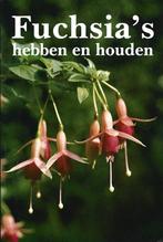 Fuchsia’s hebben en houden - ZGAN, Boeken, Verzenden, Zo goed als nieuw, Tuinieren en Tuinplanten