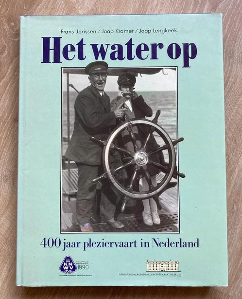 Het water op - 400 jaar pleziervaart in Nederland, Verzamelen, Scheepvaart, Zo goed als nieuw, Boek of Tijdschrift, Motorboot of Zeilboot