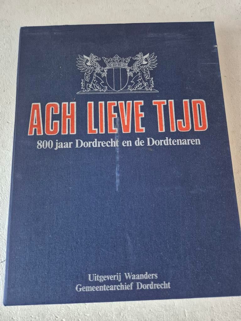 Ach Lieve Tijd: 800 jaar Dordrecht en de Dordtenaren, Ophalen of Verzenden