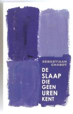 Sebastiaan Chabot - De slaap die geen uren kent, Boeken, Ophalen of Verzenden, Gelezen, Sebastiaan Chabot, Nederland
