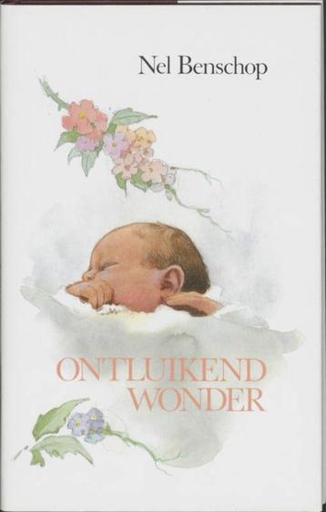 Ontluikend wonder / Nel Benschop. beschikbaar voor biedingen