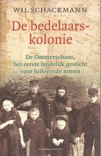 Schackmann, Wil - De bedelaarskolonie De Ommerschans, het ee, Ophalen of Verzenden, Zo goed als nieuw, 20e eeuw of later