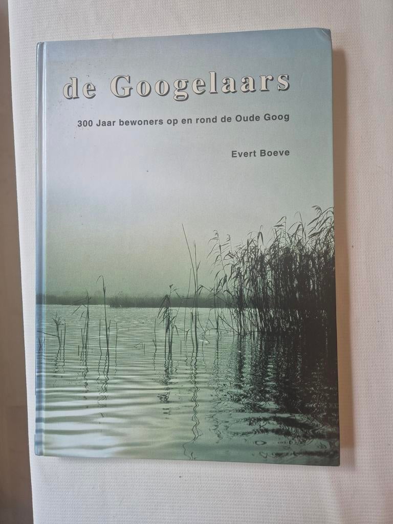 De Googelaars, 300 jaar op en rond de Goog, Evert Doeve, Boeken, Ophalen of Verzenden, Zo goed als nieuw