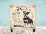 A House is not a Home Without a Schnauzer - Tegel, Verzenden, Nieuw