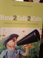 How2Talk2Kids Adele Faber & Elaine Mazlish, Ophalen of Verzenden, Zo goed als nieuw