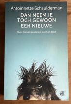 Dan neem je toch gewoon een nieuwe -Antoinnette Scheulderman, Boeken, Ophalen, Honden, Antoinnette Scheulderman