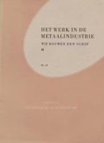 Boekwerkje Het Werk in de Metaalindustrie, Schip Bouwen., Ophalen of Verzenden, Zo goed als nieuw