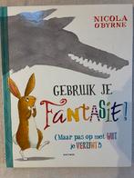 Boek Gebruik je fantasie! - Nicola O'Byrne, Ophalen of Verzenden, Zo goed als nieuw, Fictie algemeen