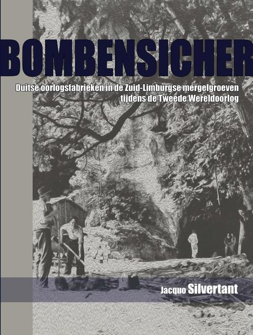Bombensicher. Onderaardse oorlogsfabrieken Zuid-Limburg, Boeken, Geschiedenis | Stad en Regio, Nieuw, 20e eeuw of later, Verzenden