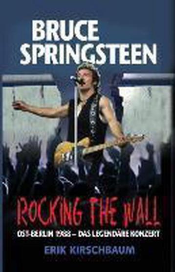 Rocking the Wall. Bruce Springsteen in Ost-Berlin 1988 beschikbaar voor biedingen