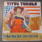 Titus Turner - Bla Bla Bla Cha Cha Cha *, Ophalen of Verzenden, Zo goed als nieuw, Pop