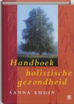 Handboek holistische gezondheid - Sanna Ehdin, Zo goed als nieuw, Verzenden