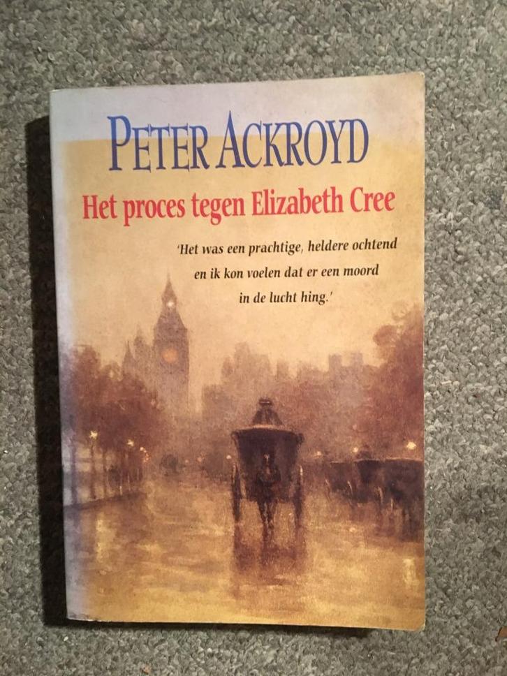Het proces tegen Elizabeth Cree ; door Peter Ackroyd, Boeken, Thrillers, Zo goed als nieuw, Europa overig, Ophalen of Verzenden