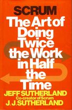 Scrum The art of doing twice the work in half the time, Ophalen of Verzenden, Jeff Sutherland, J. J. Sutherland, Management, Zo goed als nieuw
