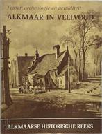 ALKMAAR IN VEELVOUD Tussen archeologie en actualiteit, Ophalen of Verzenden, Gelezen