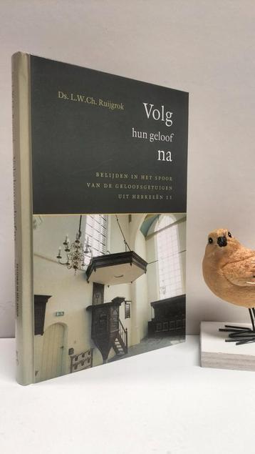 Ruijgrok, Ds. L.W. Ch.;  Volg hun geloof na  beschikbaar voor biedingen