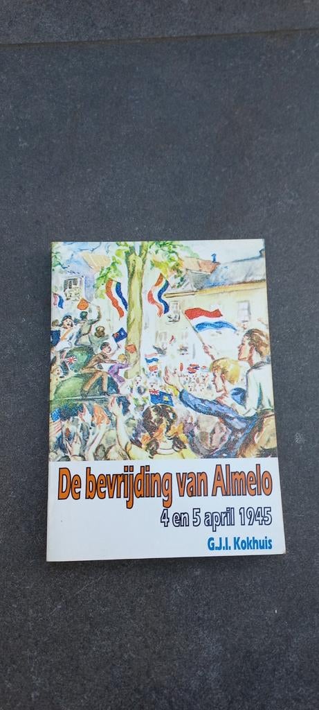 De bevrijding van Almelo 4 en 5 april 1945 - G.J.I. Kokhuis, Ophalen of Verzenden, 20e eeuw of later, Gelezen, G.J.I. Kokhuis