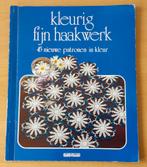 Haken - Kleurig Fijn Haakwerk - Hobbyboek - 1984, Gebruikt, Ophalen of Verzenden, Hobbyboek, Patroon of Boek