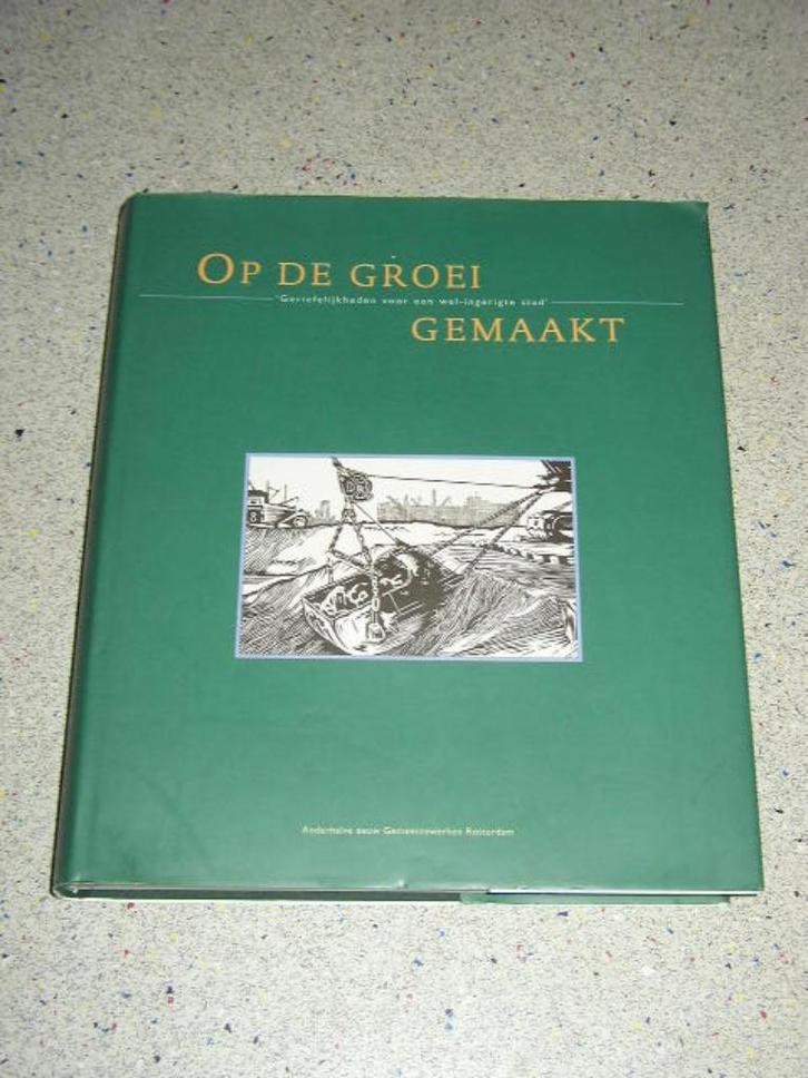 Op de groei gemaakt, 150 jaar Gemeente werken Rotterdam, Boeken, Geschiedenis | Stad en Regio, Zo goed als nieuw, Verzenden