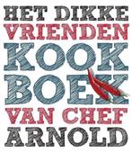 Het dikke vrienden kookboek van Chef Arnold ., Boeken, Kookboeken, Ophalen of Verzenden, Chef Arnold ., Europa, Zo goed als nieuw