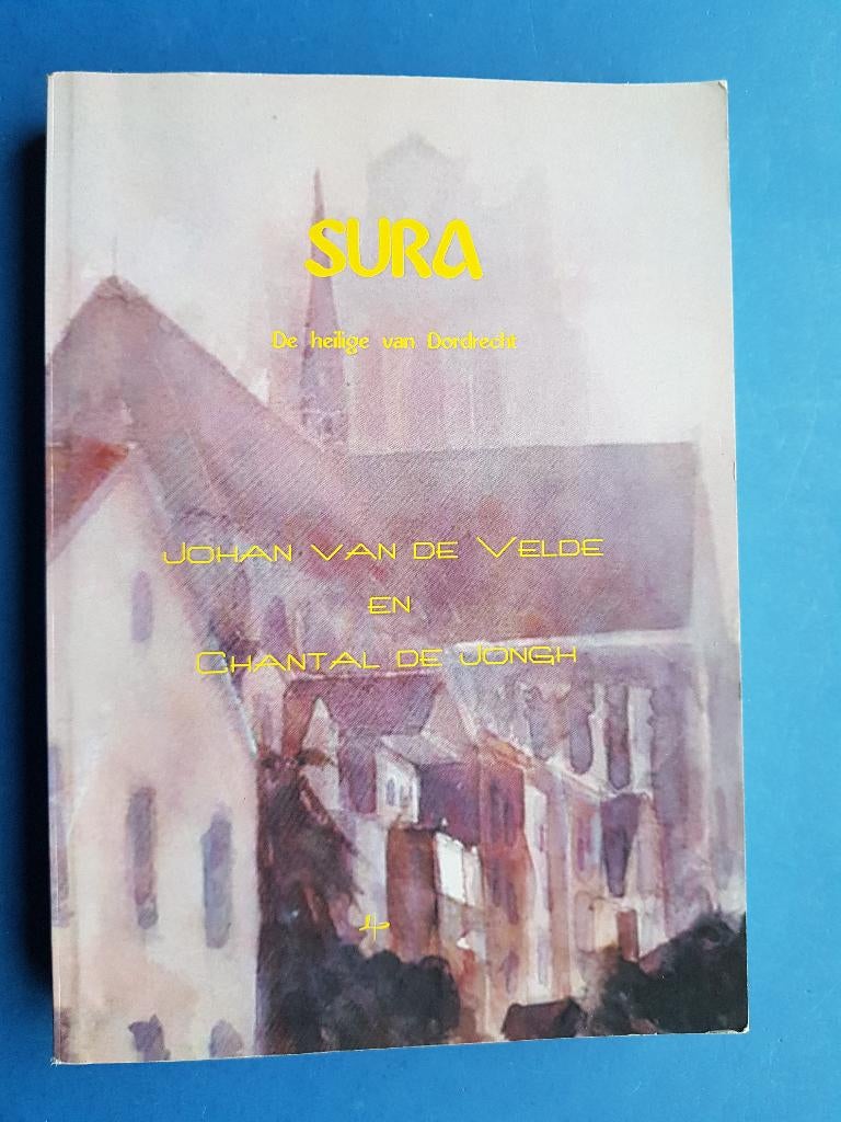 Sura de heilige van Dordrecht - Johan van de Velde, Ophalen of Verzenden, Zo goed als nieuw, Overige onderwerpen, Achtergrond en Informatie