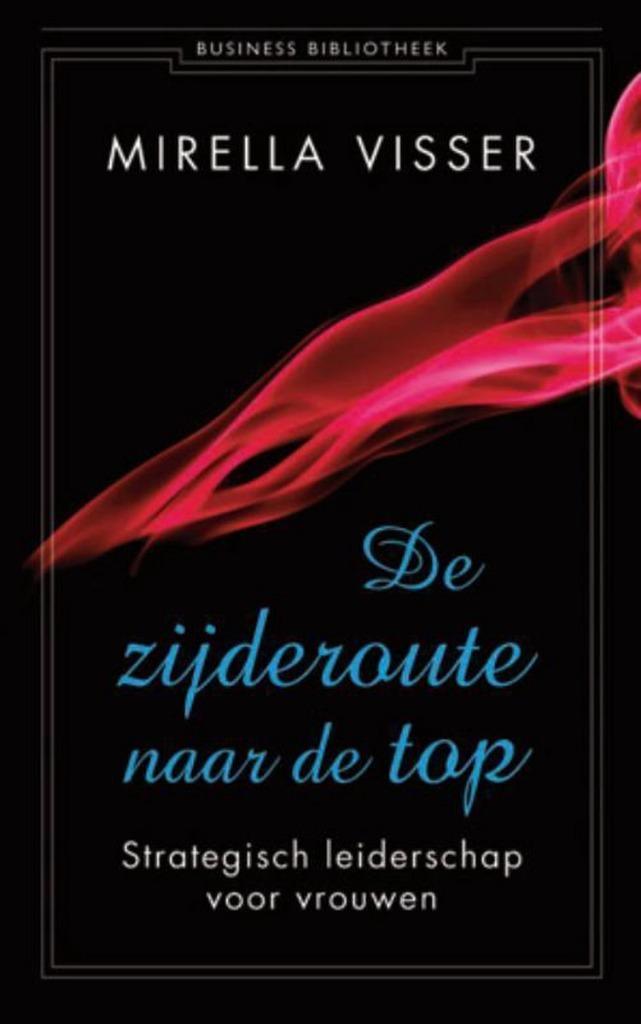 De zijderoute naar de top - Mirella Visser, Boeken, Economie, Management en Marketing, Gelezen, Economie en Marketing, Ophalen of Verzenden