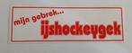 Mijn gebrek ... IJshockeygek, Ophalen of Verzenden, Zo goed als nieuw, Sport