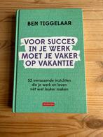 Voor succes in je werk moet je vaker op vakantie, Ophalen of Verzenden, Zo goed als nieuw, B. Tiggelaar