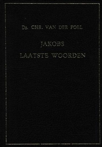 Ds.CHR.VAN DER POEL - JAKOBS LAATSTE WOORDEN beschikbaar voor biedingen