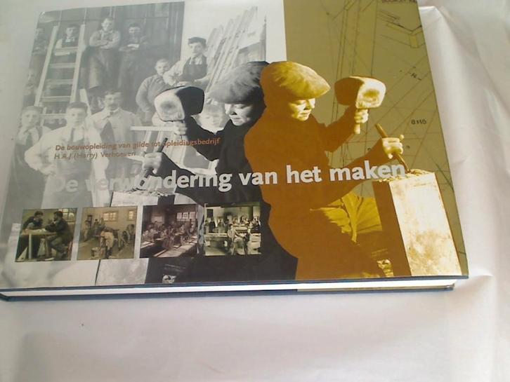 De verwondering van het maken – H. Verhoeven, Boeken, Geschiedenis | Vaderland, Nieuw, 19e eeuw, Ophalen of Verzenden