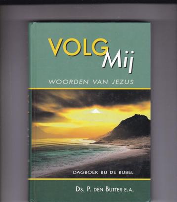 Butter, ds. P. de e.a. – VOLG MIJ … WOORDEN van JEZUS beschikbaar voor biedingen