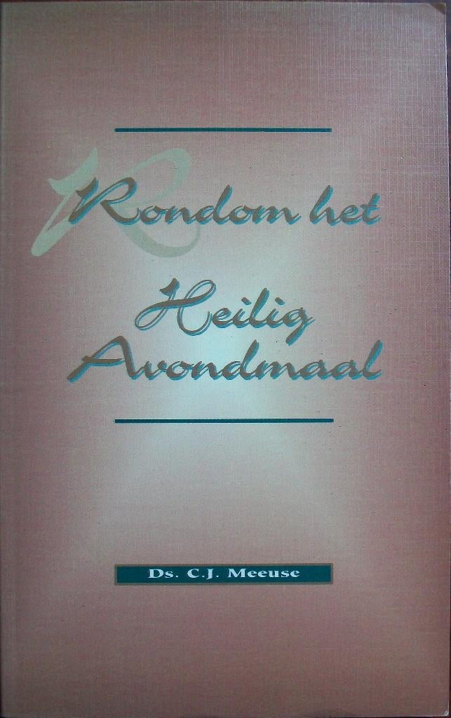 ds. C.J. Meeuse - Rondom het Heilig Avondmaal, Ophalen of Verzenden, Gelezen, Christendom | Protestants